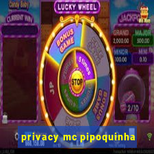 privacy mc pipoquinha